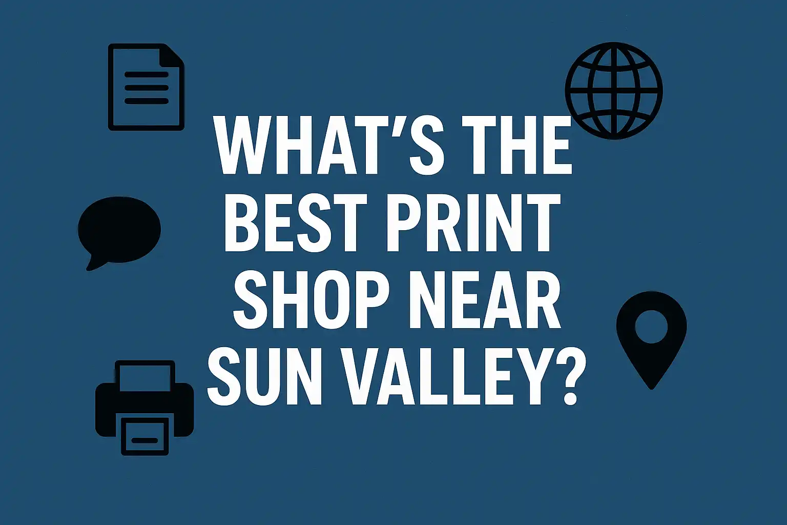 What’s the best print shop near sun valley (1)